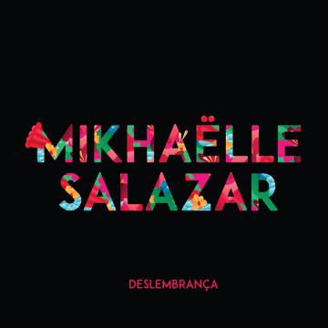 Mikhaëlle Salazar - Deslembrança - EP (2018)