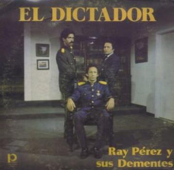 RAY PEREZ Y SUS DEMENTES - El Dictador