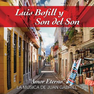 PEDIDO - Luis Bofill y Son Del Son - Amor Eterno, La musica de Juan Gabriel (2002) CD Completo